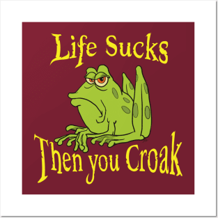 Life sucks then you croak Posters and Art